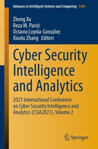 Cyber Security Intelligence and Analytics: 2021 International Conference on Cyber Security Intelligence and Analytics (CSIA2021), Volume 2. 1st ed. 2021