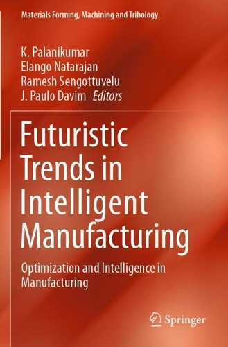 Futuristic Trends in Intelligent Manufacturing: Optimization and Intelligence in Manufacturing. 2021 ed.