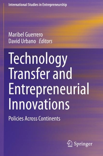 Technology Transfer and Entrepreneurial Innovations: Policies Across Continents. 2021 ed.