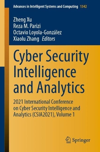 Cyber Security Intelligence and Analytics: 2021 International Conference on Cyber Security Intelligence and Analytics (CSIA2021), Volume 1. 1st ed. 2021