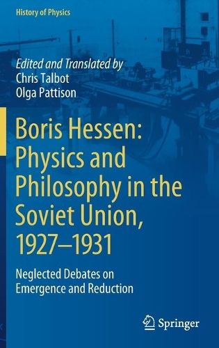 Boris Hessen: Physics and Philosophy in the Soviet Union, 1927-1931: Neglected Debates on Emergence and Reduction. 2021 ed.