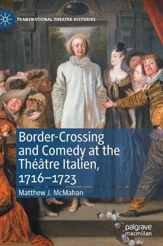 Border-Crossing and Comedy at the Theatre Italien, 1716-1723. 2021 ed.