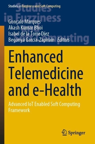 Enhanced Telemedicine and e-Health: Advanced IoT Enabled Soft Computing Framework. 2021 ed.