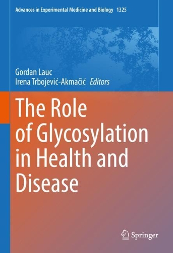 The Role of Glycosylation in Health and Disease. 2021 ed.