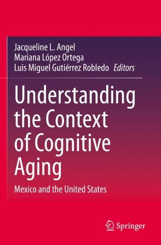 Understanding the Context of Cognitive Aging: Mexico and the United States. 2021 ed.