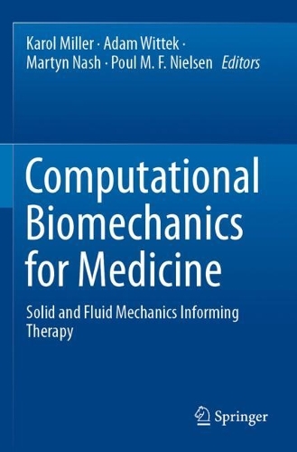 Computational Biomechanics for Medicine: Solid and Fluid Mechanics Informing Therapy. 2021 ed.