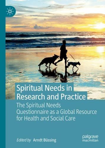 Spiritual Needs in Research and Practice: The Spiritual Needs Questionnaire as a Global Resource for Health and Social Care. 2021 ed.