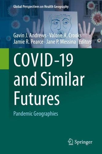 COVID-19 and Similar Futures: Pandemic Geographies. 2021 ed.