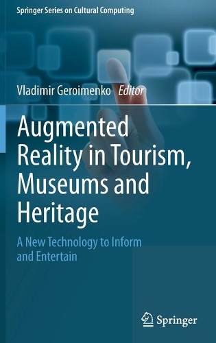 Augmented Reality in Tourism, Museums and Heritage: A New Technology to Inform and Entertain. 2021 ed.