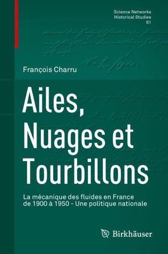 Ailes, Nuages et Tourbillons: La mecanique des fluides en France de 1900 a 1950 - Une politique nationale.