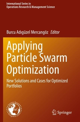Applying Particle Swarm Optimization: New Solutions and Cases for Optimized Portfolios. 2021 ed.