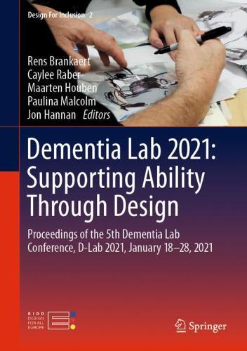 Dementia Lab 2021: Supporting Ability Through Design: Proceedings of the 5th Dementia Lab Conference, D-Lab 2021, January 18-28, 2021. 1st ed. 2021