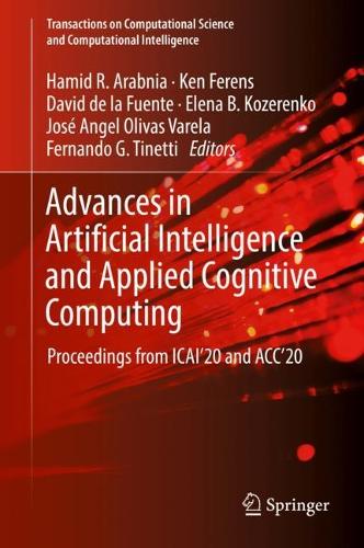 Advances in Artificial Intelligence and Applied Cognitive Computing: Proceedings from ICAI'20 and ACC'20. 1st ed. 2021
