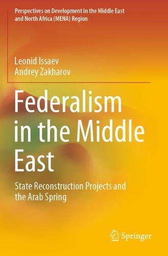 Federalism in the Middle East: State Reconstruction Projects and the Arab Spring. 2021 ed.