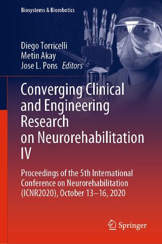 Converging Clinical and Engineering Research on Neurorehabilitation IV: Proceedings of the 5th International Conference on Neurorehabilitation (ICNR2020), October 13-16, 2020. 2022 ed.