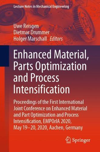 Enhanced Material, Parts Optimization and Process Intensification: Proceedings of the First International Joint Conference on Enhanced Material and Part Optimization and Process Intensification, EMPOrIA 2020, May 19-20, 2020, Aachen, Germany. 1st ed. 2021