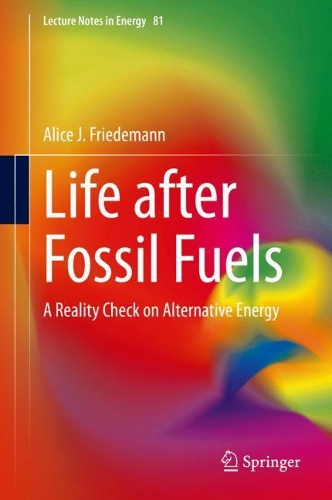 Life after Fossil Fuels: A Reality Check on Alternative Energy. 2021 ed.