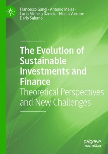 The Evolution of Sustainable Investments and Finance: Theoretical Perspectives and New Challenges. 2021 ed.