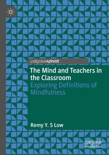 The Mind and Teachers in the Classroom: Exploring Definitions of Mindfulness. 2021 ed.