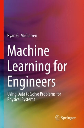 Machine Learning for Engineers: Using data to solve problems for physical systems. 2021 ed.
