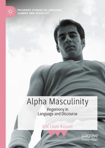 Alpha Masculinity: Hegemony in Language and Discourse. 2021 ed.