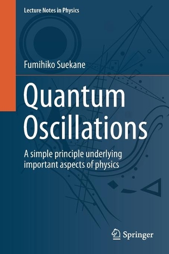 Quantum Oscillations: A simple principle underlying important aspects of physics. 1st ed. 2021