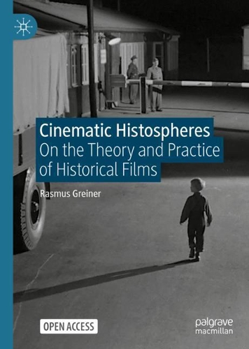 Cinematic Histospheres: On the Theory and Practice of Historical Films. 1st ed. 2021