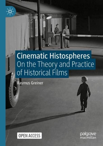 Cinematic Histospheres: On the Theory and Practice of Historical Films. 1st ed. 2021