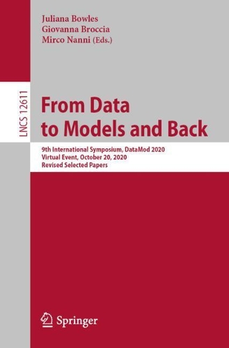 From Data to Models and Back: 9th International Symposium, DataMod 2020, Virtual Event, October 20, 2020, Revised Selected Papers. 1st ed. 2021