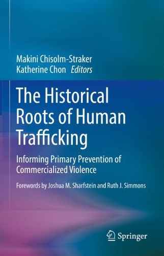 The Historical Roots of Human Trafficking: Informing Primary Prevention of Commercialized Violence. 2021 ed.