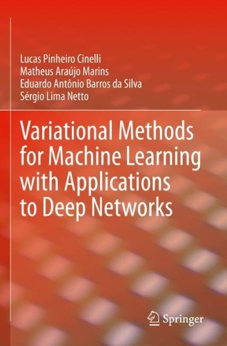 Variational Methods for Machine Learning with Applications to Deep Networks. 2021 ed.