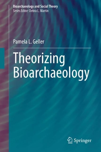 Theorizing Bioarchaeology. 1st ed. 2021