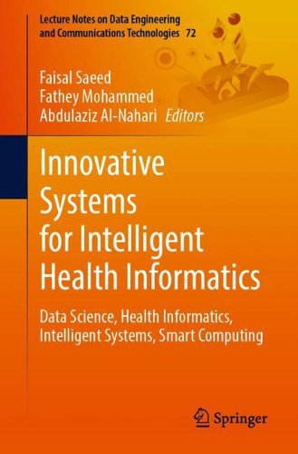 Innovative Systems for Intelligent Health Informatics: Data Science, Health Informatics, Intelligent Systems, Smart Computing. 1st ed. 2021