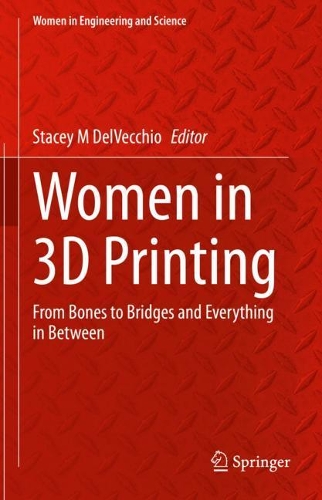 Women in 3D Printing: From Bones to Bridges and Everything in Between. 2021 ed.