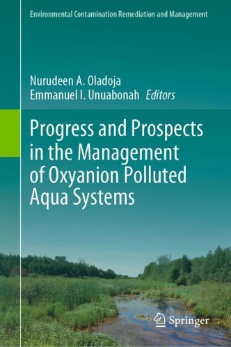 Progress and Prospects in the Management of Oxyanion Polluted Aqua Systems. 2021 ed.