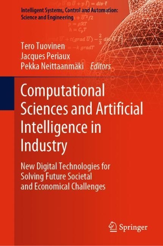 Computational Sciences and Artificial Intelligence in Industry: New Digital Technologies for Solving Future Societal and Economical Challenges. 2022 ed.