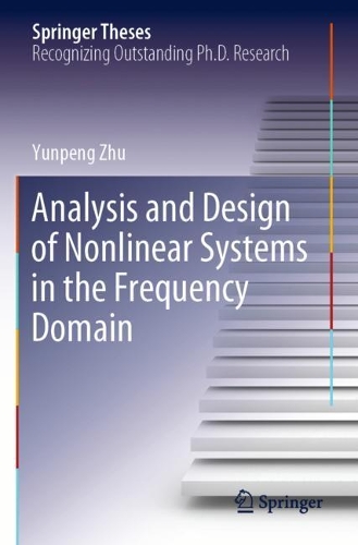 Analysis and Design of Nonlinear Systems in the Frequency Domain. 2021 ed.