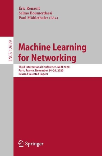 Machine Learning for Networking: Third International Conference, MLN 2020, Paris, France, November 24-26, 2020, Revised Selected Papers. 1st ed. 2021