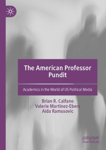 The American Professor Pundit: Academics in the World of US Political Media. 2021 ed.