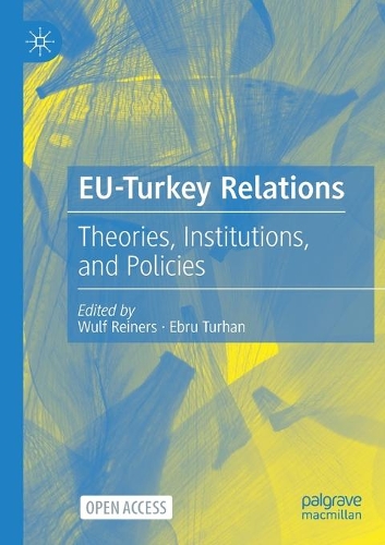 EU-Turkey Relations: Theories, Institutions, and Policies. 1st ed. 2021