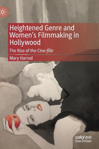 Heightened Genre and Women's Filmmaking in Hollywood: The Rise of the Cine-fille. 2021 ed.