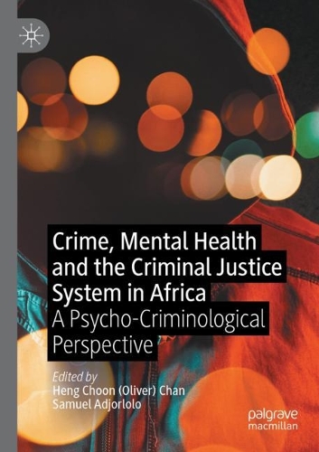 Crime, Mental Health and the Criminal Justice System in Africa: A Psycho-Criminological Perspective. 2021 ed.