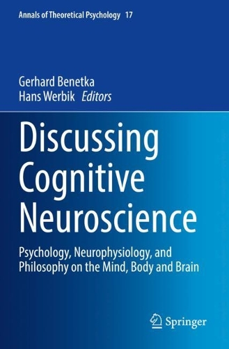Discussing Cognitive Neuroscience: Psychology, Neurophysiology, and Philosophy on the Mind, Body and Brain. 2021 ed.
