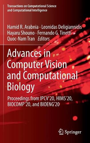 Advances in Computer Vision and Computational Biology: Proceedings from IPCV'20, HIMS'20, BIOCOMP'20, and BIOENG'20. 2021 ed.