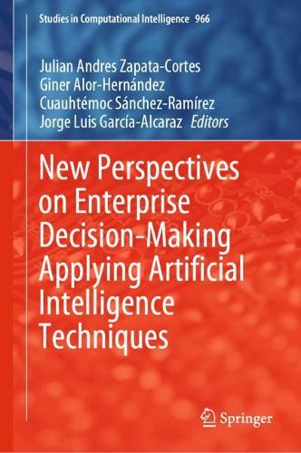 New Perspectives on Enterprise Decision-Making Applying Artificial Intelligence Techniques. 2021 ed.