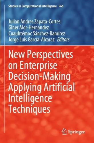 New Perspectives on Enterprise Decision-Making Applying Artificial Intelligence Techniques. 2021 ed.