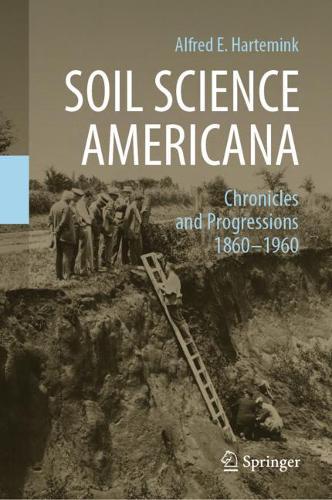 Soil Science Americana: Chronicles and Progressions 1860?1960. 2021 ed.
