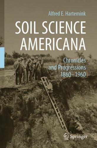 Soil Science Americana: Chronicles and Progressions 1860?1960. 2021 ed.