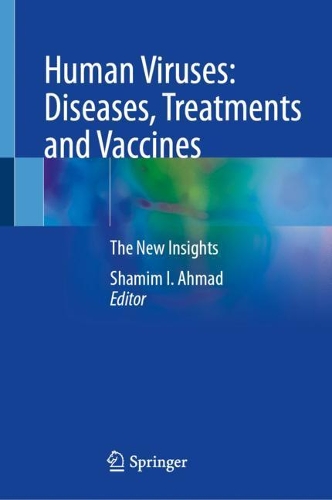 Human Viruses: Diseases, Treatments and Vaccines: The New Insights. 2021 ed.