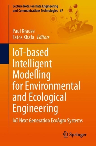 IoT-based Intelligent Modelling for Environmental and Ecological Engineering: IoT Next Generation EcoAgro Systems. 1st ed. 2021